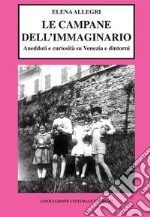 Le campane dell'immaginario. Aneddoti e curiosità su Venezia e dintorni