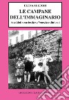 Le campane dell'immaginario. Aneddoti e curiosità su Venezia e dintorni libro di Allegri Elena