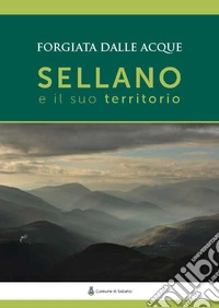 Sellano e il suo territorio. Forgiata dalle acque