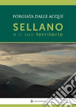 Sellano e il suo territorio. Forgiata dalle acque libro