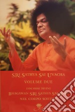 Sri Sathya Sai Uvacha. Discorsi divini di Bagawan Sri Sathya Sai Baba nel corpo sottile. Vol. 2 libro