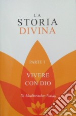 La storia divina. Ediz. inglese e italiana. Vol. 1: Vivere con Dio libro