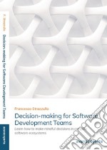 Decision-making for software development teams. Learn how to make mindful decisions in complex software ecosystems