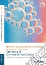 Cronache di Domain-Driven Design. Storie, esperienze sul campo, progetti reali raccontati in modo diverso