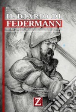 Il diario di Federmann. Le avventure di un conquistador tedesco