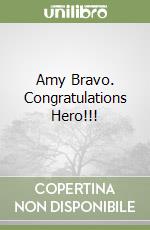 Amy Bravo. Congratulations Hero!!! libro