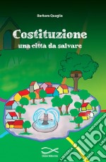 Costituzione: una città da salvare. Ediz. per la scuola