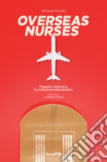 Overseas nurses. Viaggiare attraverso la professione infermieristica libro