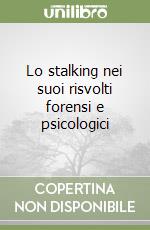 Lo stalking nei suoi risvolti forensi e psicologici
