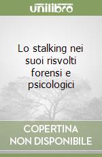 Lo stalking nei suoi risvolti forensi e psicologici libro