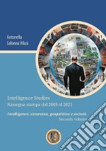 Intelligence Studies. Rassegna stampa dal 2009 al 2021. Intelligence, sicurezza, geopolitica e società. Vol. 2