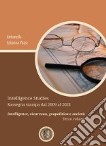 Intelligence Studies. Rassegna stampa dal 2009 al 2021. Intelligence, sicurezza, geopolitica e società. Vol. 3