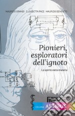 Pionieri, esploratori dell'ignoto. Lo spirito nella materia