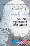 Pionieri, esploratori dell'ignoto. Lo spirito nella materia libro