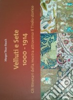 Velluti e sete 1000-1914. Gli itinerari della mostra attraverso il Tirolo storico. Catalogo della mostra (1 maggio-30 ottobre 2017). Ediz. illustrata libro