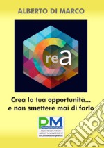 Crea la tua opportunità... E non smettere mai di farlo