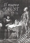 Il nuovo Faust. Liberamente tratto dal «Faust» di Johann Wolfgang von Goethe libro