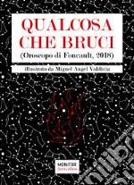 Qualcosa che bruci. (Oroscopo di Foucault 2018) libro