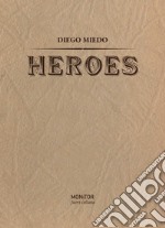 Heroes. Ediz. illustrata libro