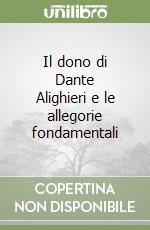 Il dono di Dante Alighieri e le allegorie fondamentali libro