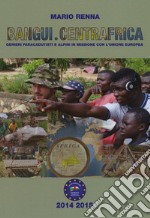 Bangui, Centrafrica. Genieri paracadutisti e alpini in missione con l'Unione Europea libro