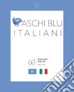 Caschi Blu Italiani. 60° Italy with the UN 1955-2015 libro