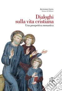 Dialoghi sulla vita cristiana. Una prospettiva monastica libro