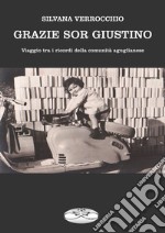 Grazie sor Giustino. Viaggio tra i ricordi della comunità aguglianese libro