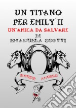 Un'amica da salvare. Un Titano per Emily. Vol. 2