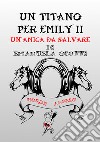 Un'amica da salvare. Un Titano per Emily. Vol. 2 libro