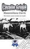 Cavalle grigie. Storia di amore e passione che unisce uomo e cavallo libro