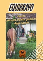 Equibravo. Guida per una buona gestione degli equini libro