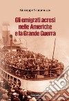 Gli emigrati acresi nelle Americhe e la grande guerra libro