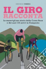 Il Giro racconta. La meravigliosa storia dei 115 arrivi della Corsa Rosa in Campania