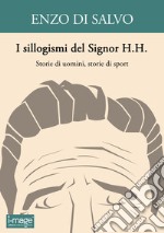 I sillogismi del Signor H.H. Storie di uomini, storie di sport