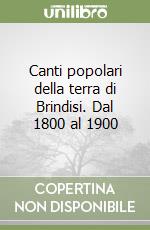 Canti popolari della terra di Brindisi. Dal 1800 al 1900 libro