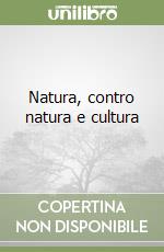 Natura, contro natura e cultura libro