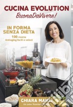 Cucina evolution. Buonadavivere! In forma senza dieta. 100 ricette antiaging facili e veloci. Con cofanetto di ricette libro