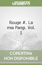 Rouge #. La mia Parigi. Vol. 1 libro