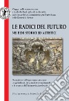 Le radici del futuro nei beni storici ed artistici. Studi in memoria di don Carlo Mussi libro