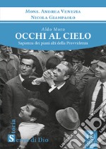 Aldo Moro. Occhi al cielo. Sapienza dei piani alti della Provvidenza