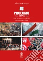 Profumo di libertà. Dalla Rivoluzione Ungherese alla Primavera Araba