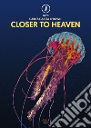 Closer to heaven. Ediz. italiana e inglese libro