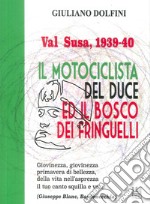 Val Susa, 1939-40. Il motociclista del duce e il bosco dei fringuelli libro