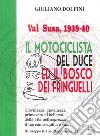 Val Susa, 1939-40. Il motociclista del duce e il bosco dei fringuelli libro di Dolfini Giuliano