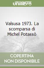 Valsusa 1973. La scomparsa di Michel Potassò libro