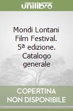 Mondi Lontani Film Festival. 5ª edizione. Catalogo generale libro