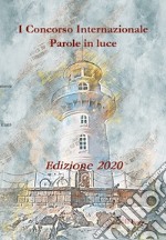 Parole in luce. Concorso internazionale di poesia e narrativa libro