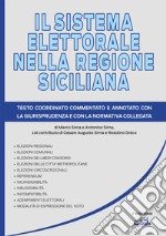 Il sistema elettorale nella regione siciliana. Testo coordinato, commentato e annotato con la giurisprudenza e con la normativa collegata