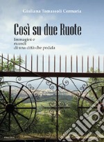 Così su due ruote. Immagini e ricordi di una città che pedala libro